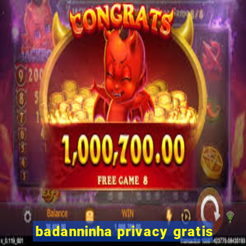 badanninha privacy gratis